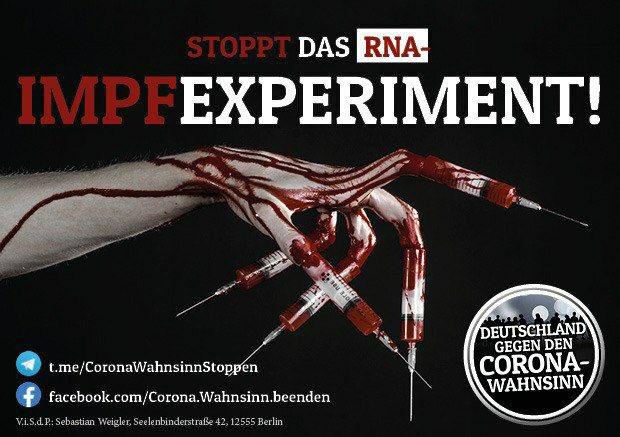 STOPPT DAS RNA IMPF EXPERIMENT! t.me/CoronaWahnsinnStoppen facebook.com/Corona.Wahnsinn.beenden V.I.S.d.P.: Sebastian Weigler, Seelenbinderstrasse 42, 12555 Berlin DEUTSCHLAND GEGEN DEN CORONAWAHNSINN